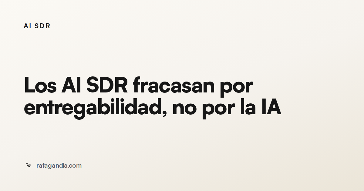 Los AI SDR fracasan por entregabilidad, no por la IA