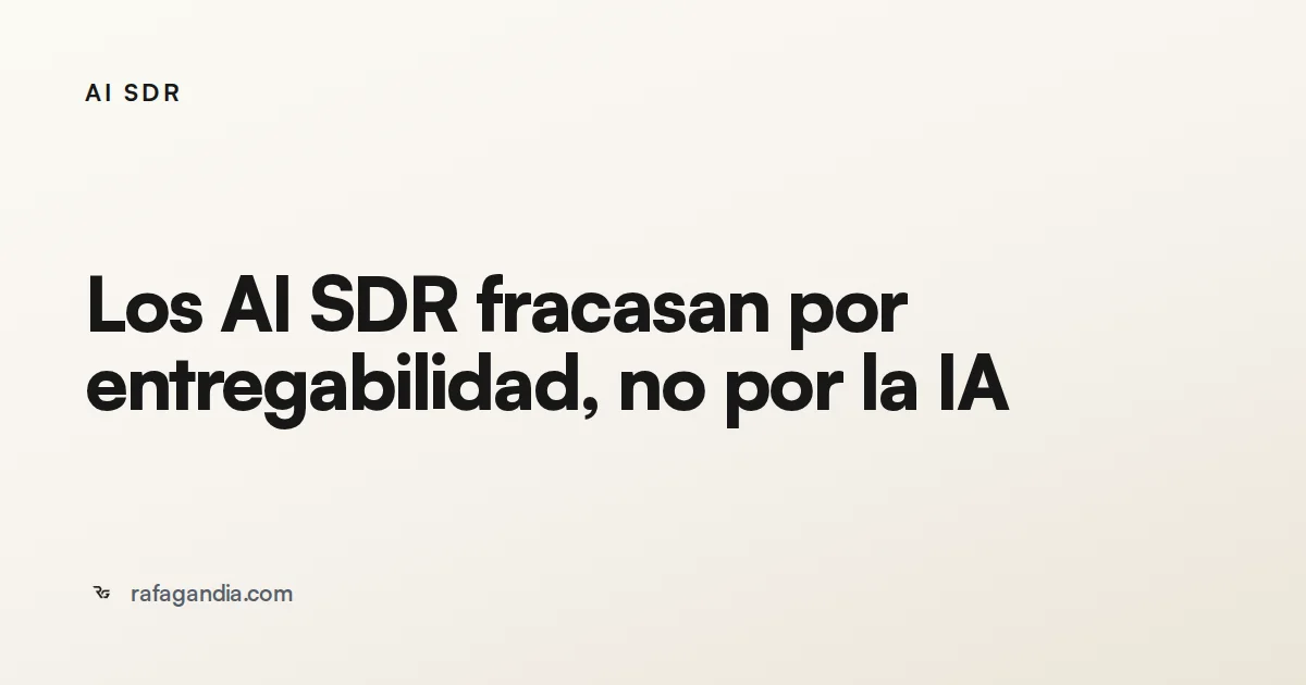Los AI SDR fracasan por entregabilidad, no por la IA
