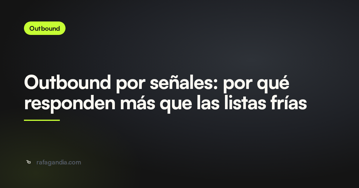 Outbound por señales: por qué responden más que las listas frías